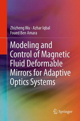 Wu / Ben Amara / Iqbal |  Modeling and Control of Magnetic Fluid Deformable Mirrors for Adaptive Optics Systems | Buch |  Sack Fachmedien