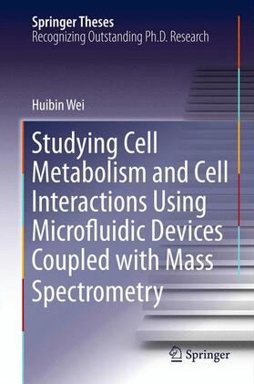 Wei |  Studying Cell Metabolism and Cell Interactions Using Microfluidic Devices Coupled with Mass Spectrometry | Buch |  Sack Fachmedien