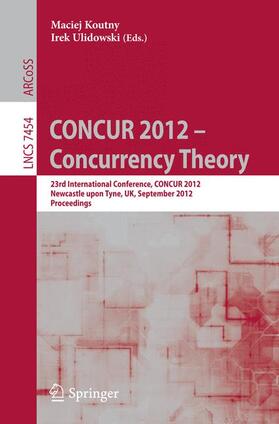 Ulidowski / Koutny |  CONCUR 2012- Concurrency Theory | Buch |  Sack Fachmedien