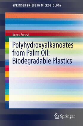 Sudesh |  Polyhydroxyalkanoates from Palm Oil: Biodegradable Plastics | Buch |  Sack Fachmedien