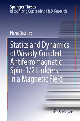 Bouillot |  Statics and Dynamics of Weakly Coupled Antiferromagnetic Spin-1/2 Ladders in a Magnetic Field | Buch |  Sack Fachmedien