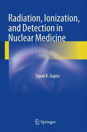 Gupta |  Radiation, Ionization, and Detection in Nuclear Medicine | Buch |  Sack Fachmedien