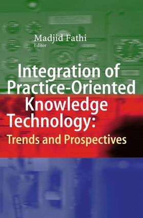 Fathi |  Integration of Practice-Oriented Knowledge Technology: Trends and Prospectives | Buch |  Sack Fachmedien