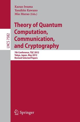 Iwama / Murao / Kawano |  Theory of Quantum Computation, Communication, and Cryptography | Buch |  Sack Fachmedien