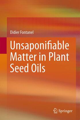 Fontanel |  Unsaponifiable Matter in Plant Seed Oils | Buch |  Sack Fachmedien