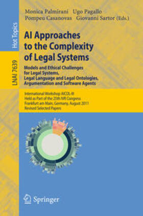 Palmirani / Pagallo / Casanovas |  AI Approaches to the Complexity of Legal Systems - Models and Ethical Challenges for Legal Systems, Legal Language and Legal Ontologies, Argumentation and Software Agents | eBook | Sack Fachmedien