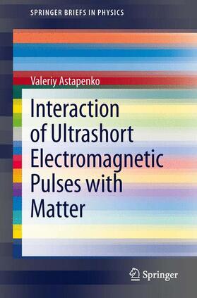 Astapenko |  Interaction of Ultrashort Electromagnetic Pulses with Matter | Buch |  Sack Fachmedien