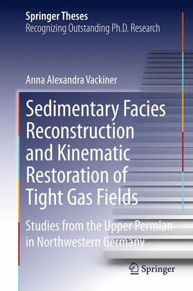 Vackiner |  Sedimentary Facies Reconstruction and Kinematic Restoration of Tight Gas Fields | Buch |  Sack Fachmedien