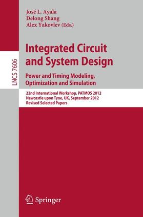 Ayala / Yakovlev / Shang |  Integrated Circuit and System Design. Power and Timing Modeling, Optimization and Simulation | Buch |  Sack Fachmedien