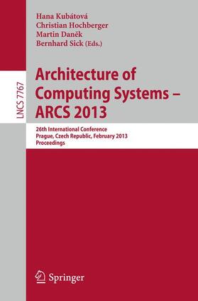 Kubatova / Sick / Hochberger |  Architecture of Computing Systems -- ARCS 2013 | Buch |  Sack Fachmedien
