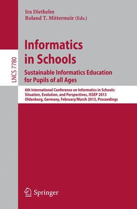 Mittermeir / Diethelm |  Informatics in Schools. Sustainable Informatics Education for Pupils of all Ages | Buch |  Sack Fachmedien