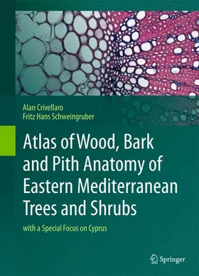 Crivellaro / Schweingruber |  Atlas of Wood, Bark and Pith Anatomy of Eastern Mediterranean Trees and Shrubs | Buch |  Sack Fachmedien