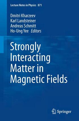 Kharzeev / Yee / Landsteiner |  Strongly Interacting Matter in Magnetic Fields | Buch |  Sack Fachmedien