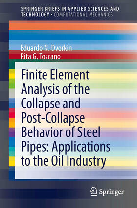 Dvorkin / Toscano |  Finite Element Analysis of the Collapse and Post-Collapse Behavior of Steel Pipes: Applications to the Oil Industry | eBook | Sack Fachmedien