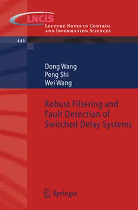 Wang / Shi |  Robust Filtering and Fault Detection of Switched Delay Systems | eBook | Sack Fachmedien