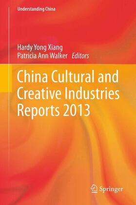 Walker / Xiang |  China Cultural and Creative Industries Reports 2013 | Buch |  Sack Fachmedien