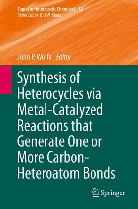 Wolfe |  Synthesis of Heterocycles via Metal-Catalyzed Reactions that Generate One or More Carbon-Heteroatom Bonds | Buch |  Sack Fachmedien