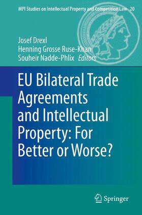 Drexl / Nadde-Phlix / Grosse Ruse - Khan |  EU Bilateral Trade Agreements and Intellectual Property: For Better or Worse? | Buch |  Sack Fachmedien