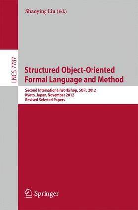 Liu |  Structured Object-Oriented Formal Language and Method | Buch |  Sack Fachmedien