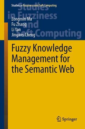 Ma / Cheng / Zhang |  Fuzzy Knowledge Management for the Semantic Web | Buch |  Sack Fachmedien