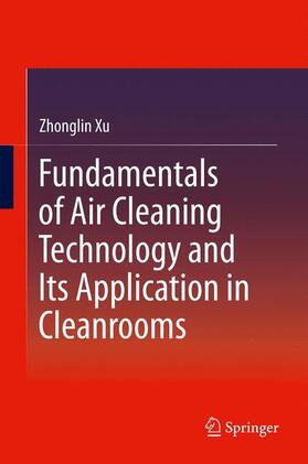 Xu |  Fundamentals of Air Cleaning Technology and Its Application in Cleanrooms | Buch |  Sack Fachmedien