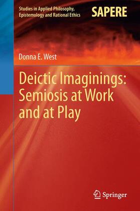 West |  Deictic Imaginings: Semiosis at Work and at Play | Buch |  Sack Fachmedien