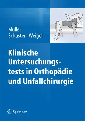 Müller / Schuster / Weigel |  Klinische Untersuchungstests in Orthopädie und Unfallchirurgie | Buch |  Sack Fachmedien