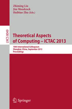 Liu / Woodcock / Zhu |  Theoretical Aspects of Computing -- ICTAC 2013 | eBook | Sack Fachmedien