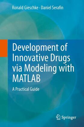 Serafin / Gieschke |  Development of Innovative Drugs via Modeling with MATLAB | Buch |  Sack Fachmedien