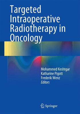 Keshtgar / Wenz / Pigott |  Targeted Intraoperative Radiotherapy in Oncology | Buch |  Sack Fachmedien