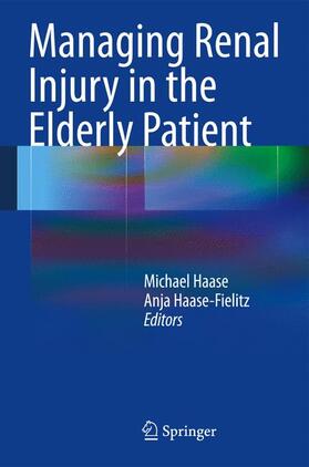 Haase-Fielitz / Haase |  Managing Renal Injury in the Elderly Patient | Buch |  Sack Fachmedien