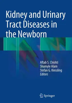 Chishti / Kiessling / Alam |  Kidney and Urinary Tract Diseases in the Newborn | Buch |  Sack Fachmedien