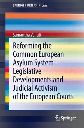 Velluti |  Reforming the Common European Asylum System ¿ Legislative developments and judicial activism of the European Courts | Buch |  Sack Fachmedien