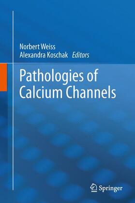 Koschak / Weiss |  Pathologies of Calcium Channels | Buch |  Sack Fachmedien