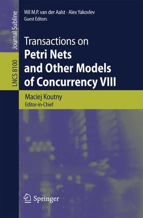 Koutny / Yakovlev / van der Aalst |  Transactions on Petri Nets and Other Models of Concurrency VIII | Buch |  Sack Fachmedien
