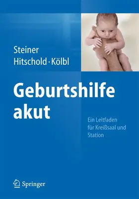 Steiner / Hitschold / Kölbl |  Geburtshilfe akut | Buch |  Sack Fachmedien