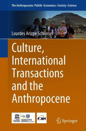 Arizpe Schlosser |  Culture, International Transactions and the Anthropocene | Buch |  Sack Fachmedien