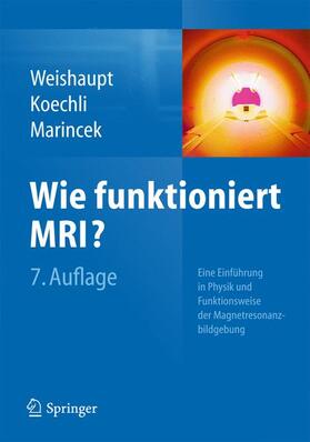 Weishaupt / Marincek / Köchli |  Wie funktioniert MRI? | Buch |  Sack Fachmedien