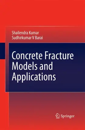 Barai / Kumar |  Concrete Fracture Models and Applications | Buch |  Sack Fachmedien