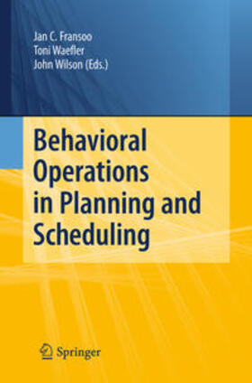Fransoo / Wilson / Waefler |  Behavioral Operations in Planning and Scheduling | Buch |  Sack Fachmedien