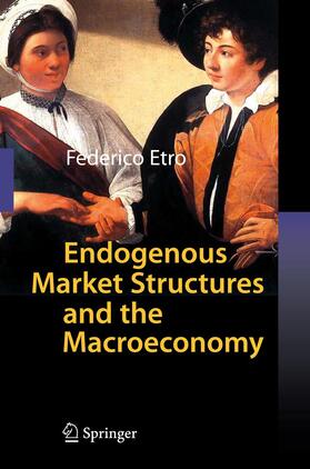 Etro |  Endogenous Market Structures and the Macroeconomy | Buch |  Sack Fachmedien