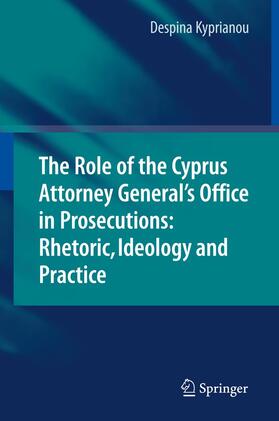 Kyprianou |  The Role of the Cyprus Attorney General's Office in Prosecutions: Rhetoric, Ideology and Practice | Buch |  Sack Fachmedien