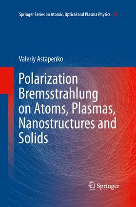 Astapenko |  Polarization Bremsstrahlung on Atoms, Plasmas, Nanostructures and Solids | Buch |  Sack Fachmedien