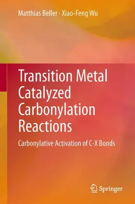 Wu / Beller |  Transition Metal Catalyzed Carbonylation Reactions | Buch |  Sack Fachmedien