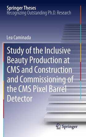 Caminada |  Study of the Inclusive Beauty Production at CMS and Construction and Commissioning of the CMS Pixel Barrel Detector | Buch |  Sack Fachmedien