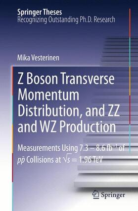 Vesterinen |  Z Boson Transverse Momentum Distribution, and ZZ and WZ Production | Buch |  Sack Fachmedien