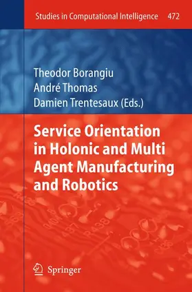 Borangiu / Trentesaux / Thomas | Service Orientation in Holonic and Multi Agent Manufacturing and Robotics | Buch | 978-3-642-43621-5 | sack.de