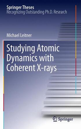 Leitner |  Studying Atomic Dynamics with Coherent X-rays | Buch |  Sack Fachmedien