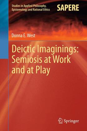 West |  Deictic Imaginings: Semiosis at Work and at Play | Buch |  Sack Fachmedien