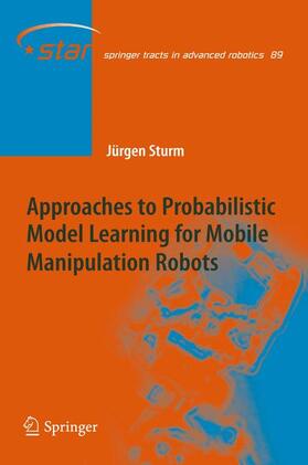 Sturm |  Approaches to Probabilistic Model Learning for Mobile Manipulation Robots | Buch |  Sack Fachmedien